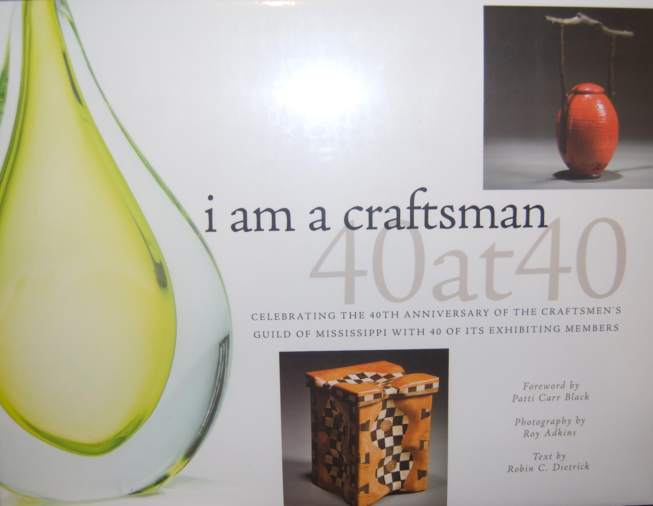 i am a craftsman - 40 at 40 book, celebrating 40 years of the craftsmen's guild of mississippi with 40 exceptional mississippi craftsmen